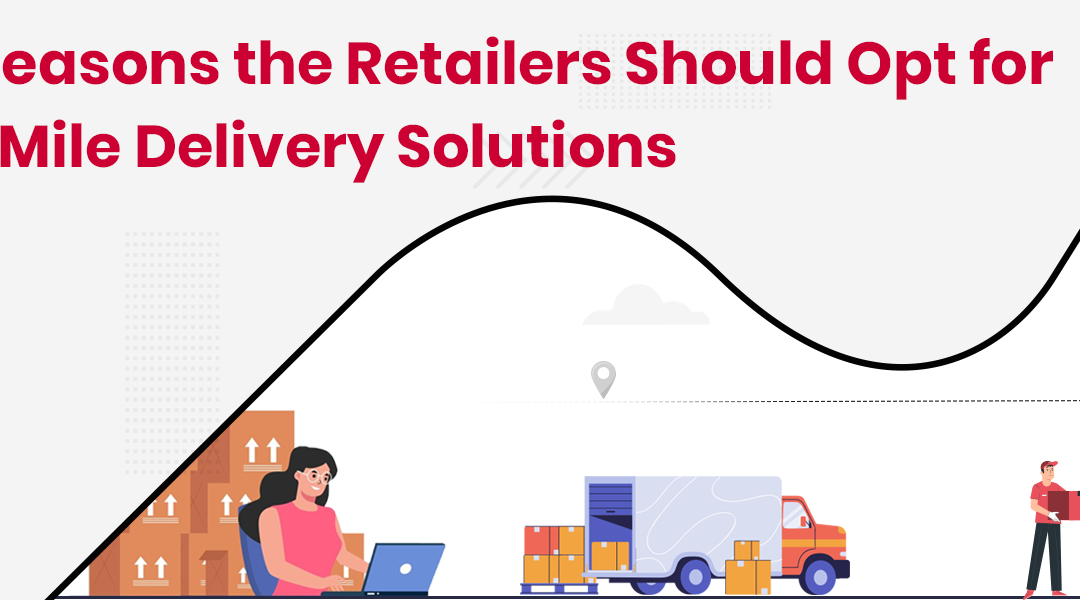 Top Last Mile Delivery Solutions for E-commerce